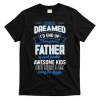 I Never Dreamed I'd End Up Being The Father Of Awesome Kids T-Shirt