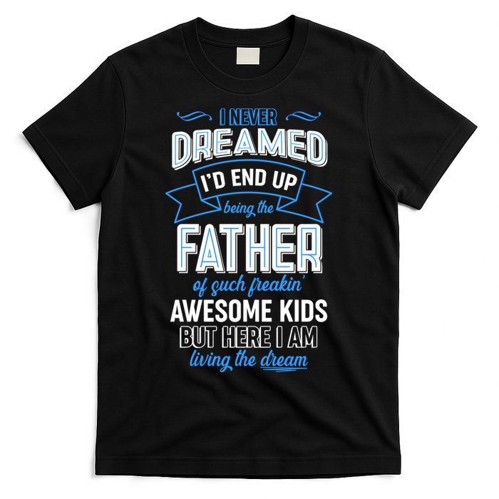 I Never Dreamed I'd End Up Being The Father Of Awesome Kids T-Shirt