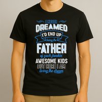 I Never Dreamed I'd End Up Being The Father Of Awesome Kids T-Shirt