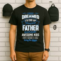 I Never Dreamed I'd End Up Being The Father Of Awesome Kids T-Shirt