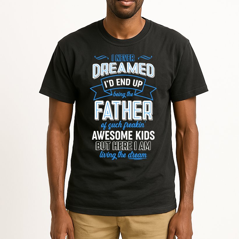 I Never Dreamed I'd End Up Being The Father Of Awesome Kids Tall T-Shirt