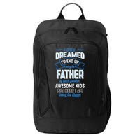 I Never Dreamed I'd End Up Being The Father Of Awesome Kids City Backpack