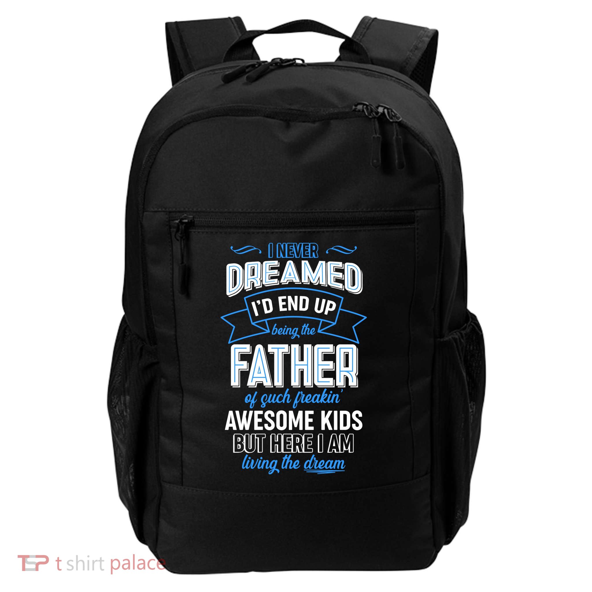 I Never Dreamed I'd End Up Being The Father Of Awesome Kids Backpack