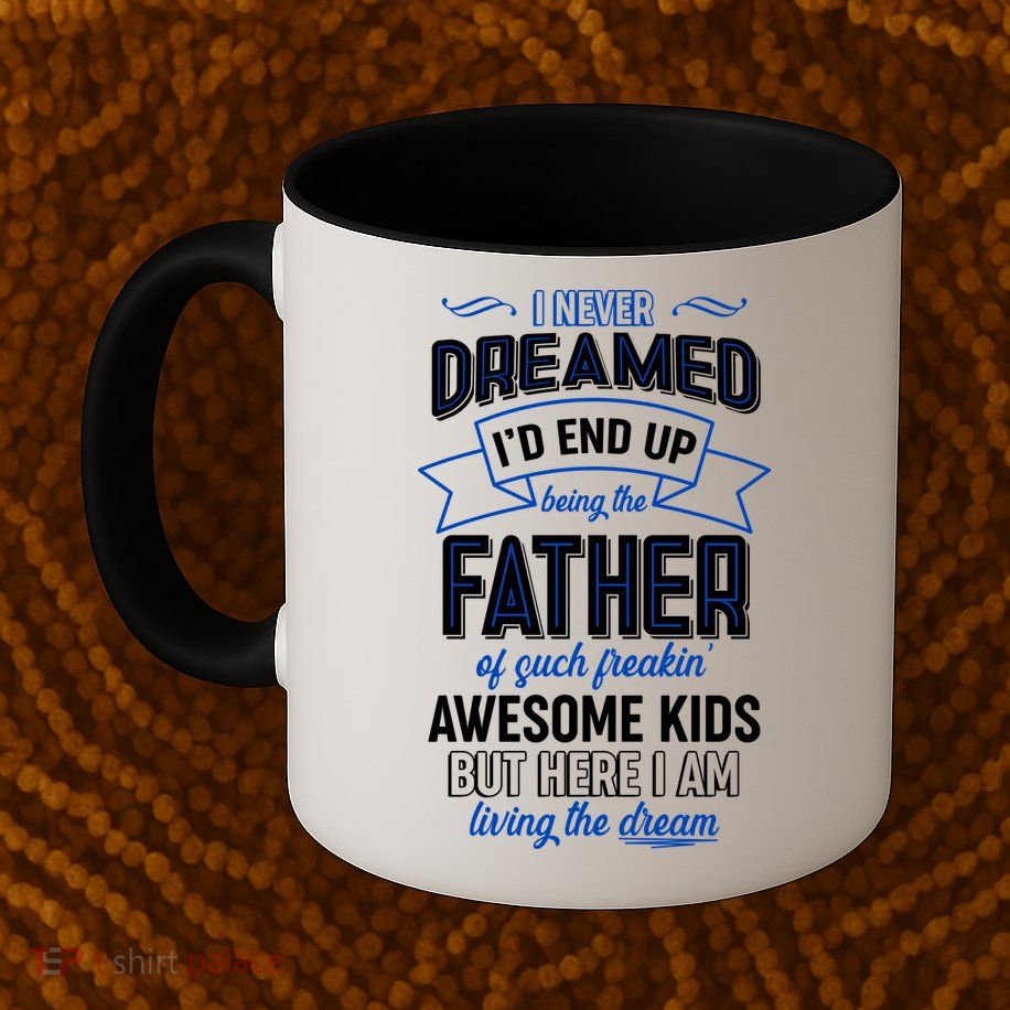 I Never Dreamed I'd End Up Being The Father Of Awesome Kids Mug