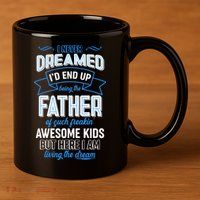 I Never Dreamed I'd End Up Being The Father Of Awesome Kids 11oz C Handle Ceramic Mug
