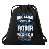 I Never Dreamed I'd End Up Being The Father Of Awesome Kids Drawstring Bag