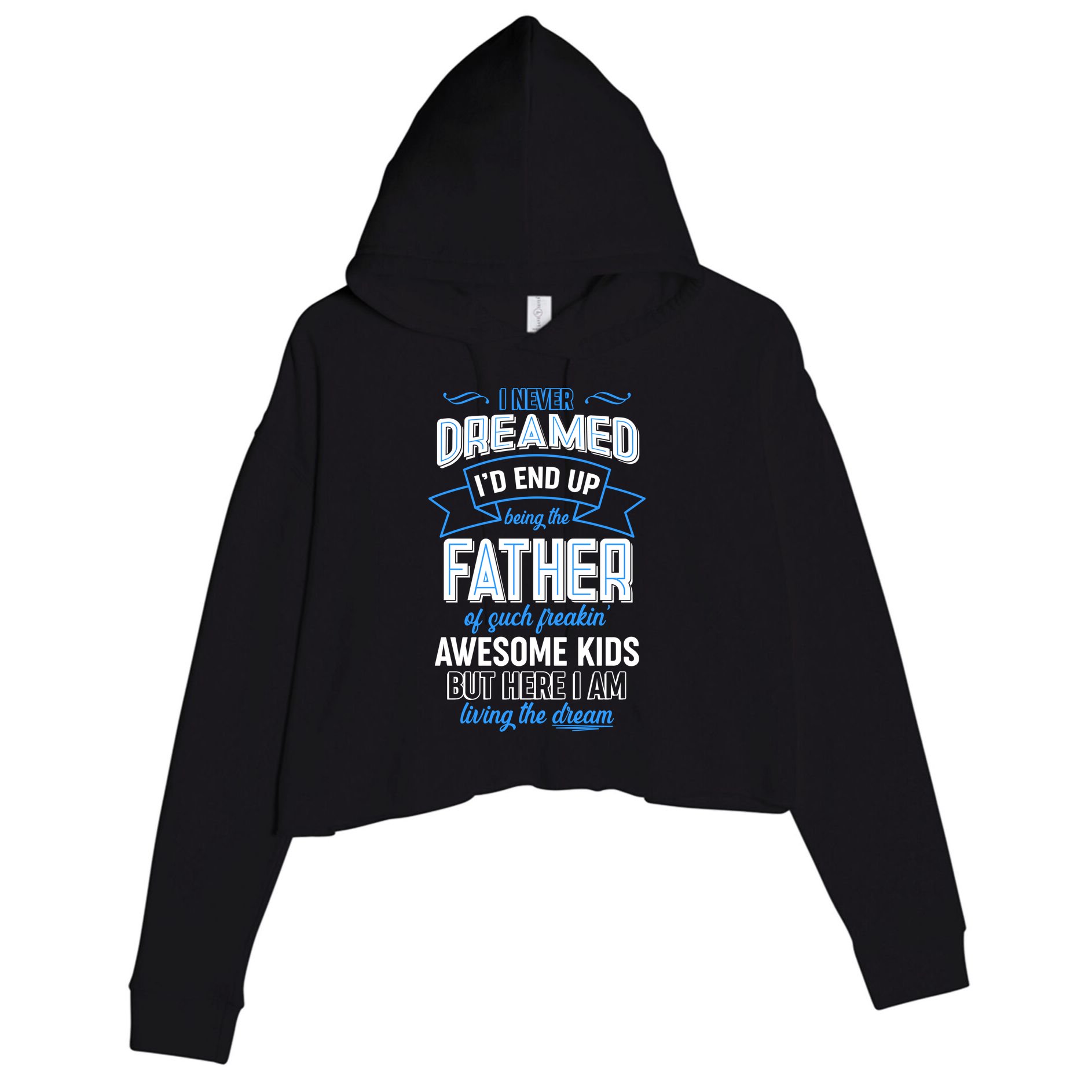 I Never Dreamed I'd End Up Being The Father Of Awesome Kids Crop Fleece Hoodie