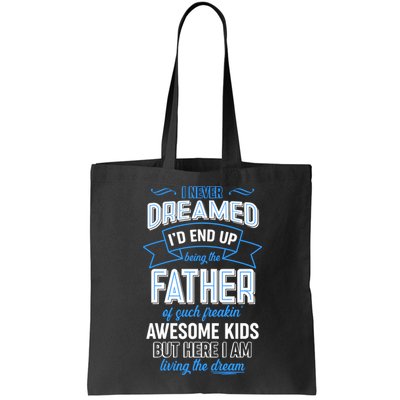 I Never Dreamed I'd End Up Being The Father Of Awesome Kids Bag