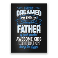 I Never Dreamed I'd End Up Being The Father Of Awesome Kids Poster