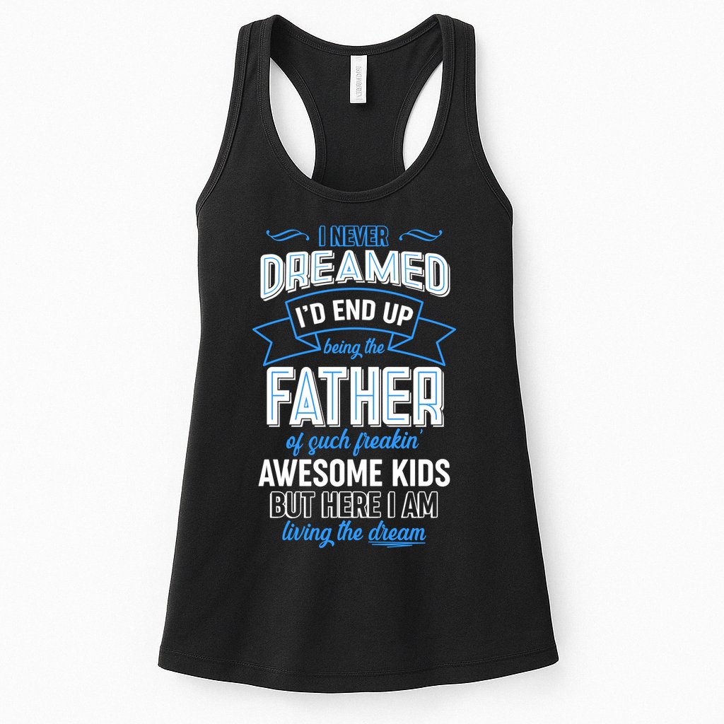 I Never Dreamed I'd End Up Being The Father Of Awesome Kids Womens Tank Top