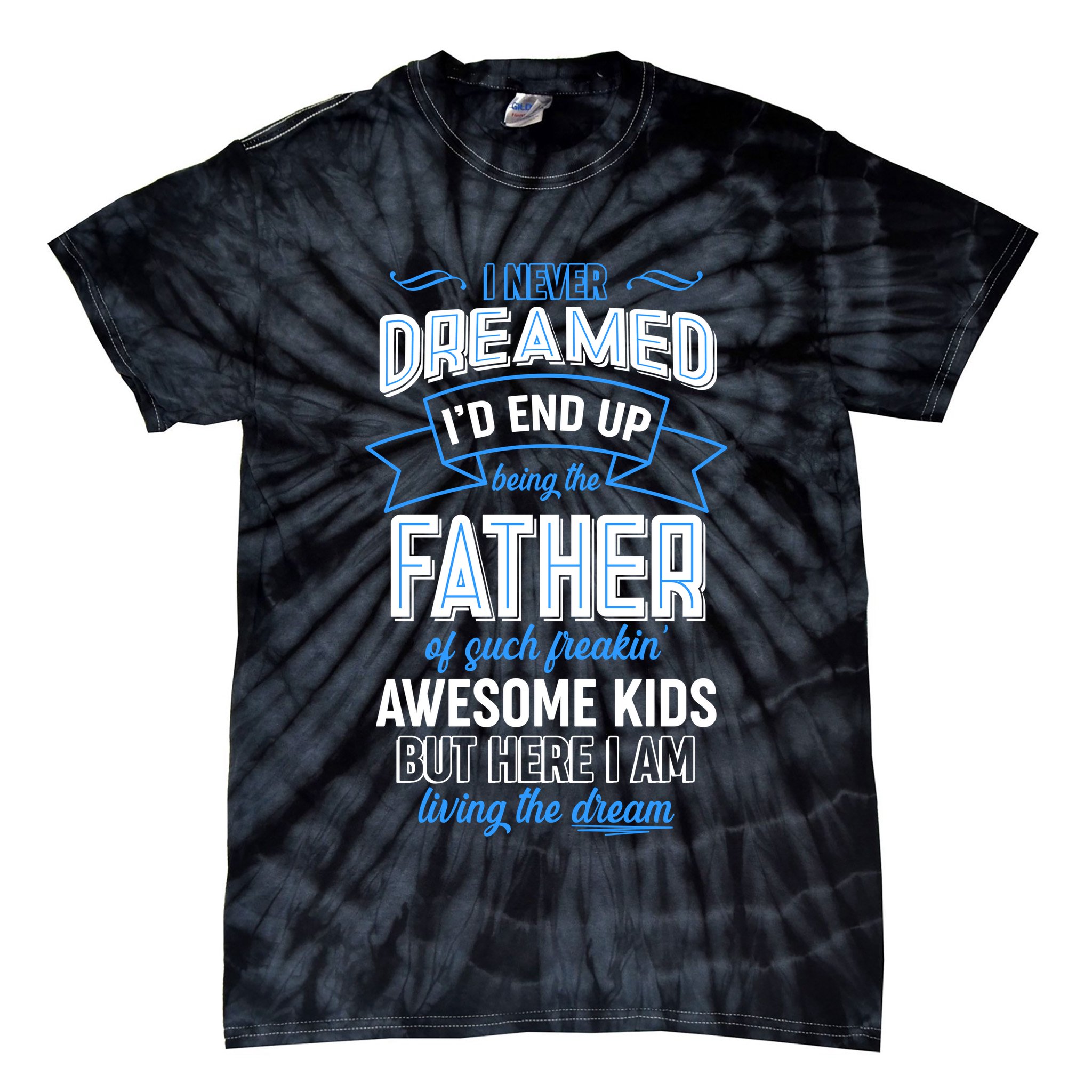I Never Dreamed I'd End Up Being The Father Of Awesome Kids Tie-Dye T-Shirt