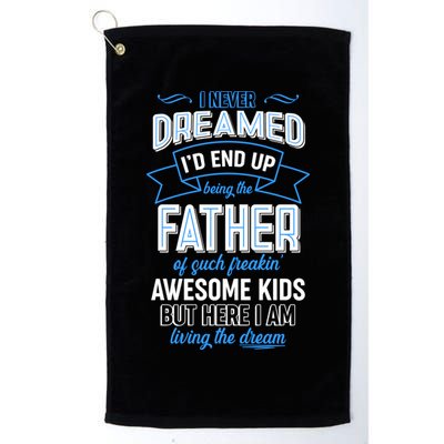 I Never Dreamed I'd End Up Being The Father Of Awesome Kids Golf Towel