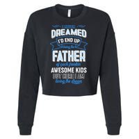 I Never Dreamed I'd End Up Being The Father Of Awesome Kids Cropped Pullover Crew