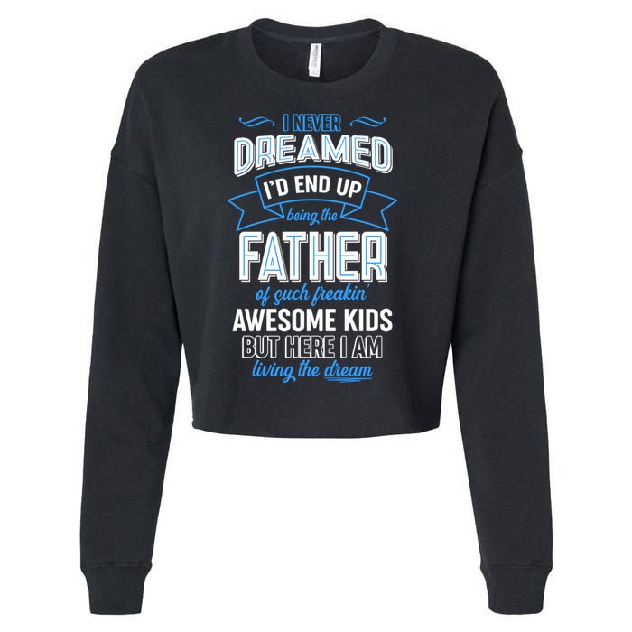 I Never Dreamed I'd End Up Being The Father Of Awesome Kids Cropped Pullover Crew