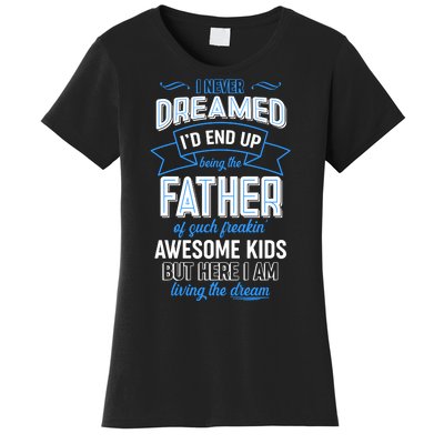 I Never Dreamed I'd End Up Being The Father Of Awesome Kids Women's T-Shirt