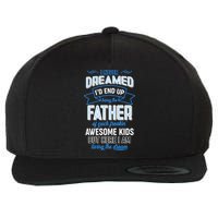 I Never Dreamed I'd End Up Being The Father Of Awesome Kids Wool Snapback Cap