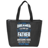 I Never Dreamed I'd End Up Being The Father Of Awesome Kids Zip Tote Bag