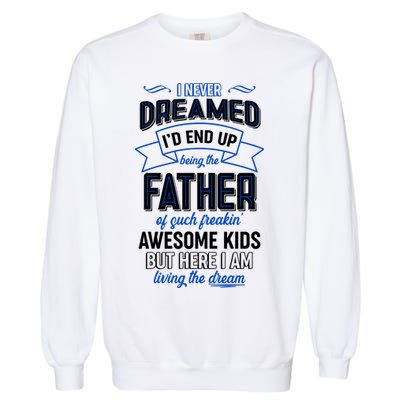 I Never Dreamed I'd End Up Being The Father Of Awesome Kids Garment-Dyed Sweatshirt