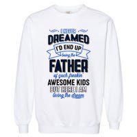 I Never Dreamed I'd End Up Being The Father Of Awesome Kids Garment-Dyed Sweatshirt