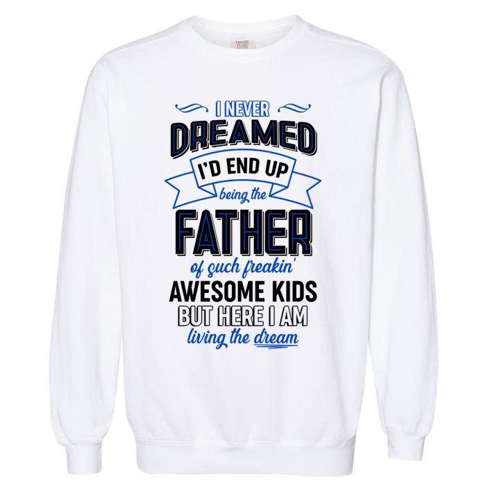 I Never Dreamed I'd End Up Being The Father Of Awesome Kids Garment-Dyed Sweatshirt