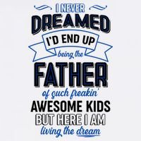 I Never Dreamed I'd End Up Being The Father Of Awesome Kids Garment-Dyed Sweatshirt