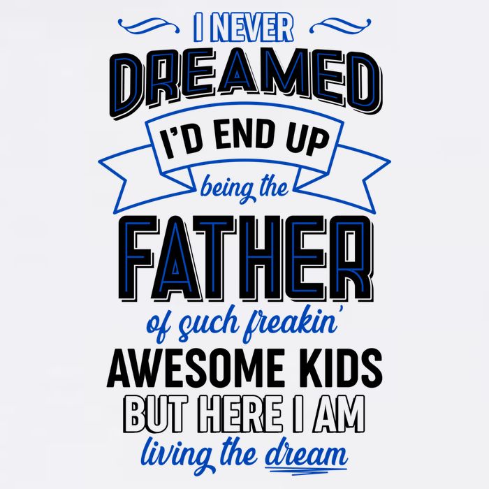 I Never Dreamed I'd End Up Being The Father Of Awesome Kids Garment-Dyed Sweatshirt