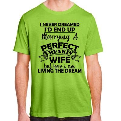 I Never Dreamed I'd End Up Marrying A Perfect Wife Adult ChromaSoft Performance T-Shirt