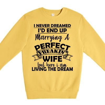 I Never Dreamed I'd End Up Marrying A Perfect Wife Premium Crewneck Sweatshirt