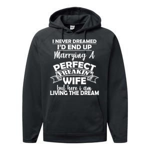 I Never Dreamed I'd End Up Marrying A Perfect Wife Performance Fleece Hoodie