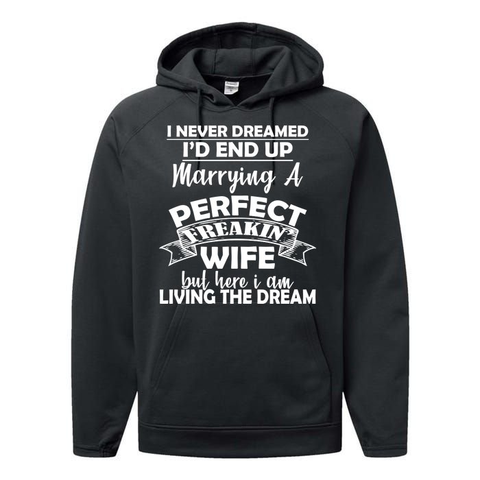 I Never Dreamed I'd End Up Marrying A Perfect Wife Performance Fleece Hoodie