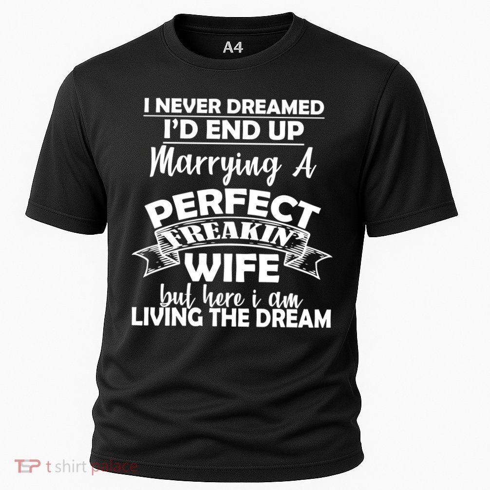 I Never Dreamed I'd End Up Marrying A Perfect Wife Performance Shirt