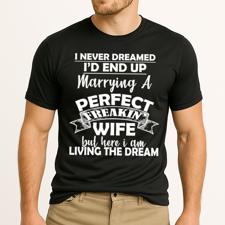 I Never Dreamed I'd End Up Marrying A Perfect Wife Performance Shirt
