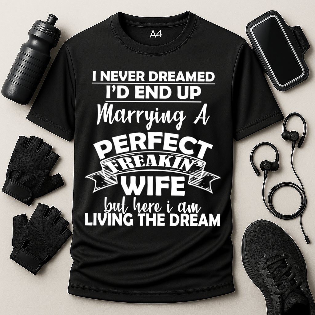 I Never Dreamed I'd End Up Marrying A Perfect Wife Performance Shirt
