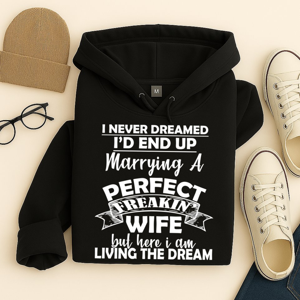 I Never Dreamed I'd End Up Marrying A Perfect Wife Hoodie