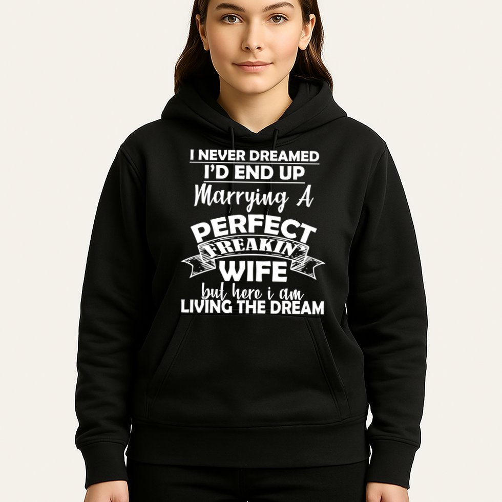 I Never Dreamed I'd End Up Marrying A Perfect Wife Hoodie