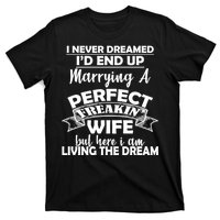 I Never Dreamed I'd End Up Marrying A Perfect Wife T-Shirt