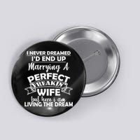 I Never Dreamed I'd End Up Marrying A Perfect Wife Button