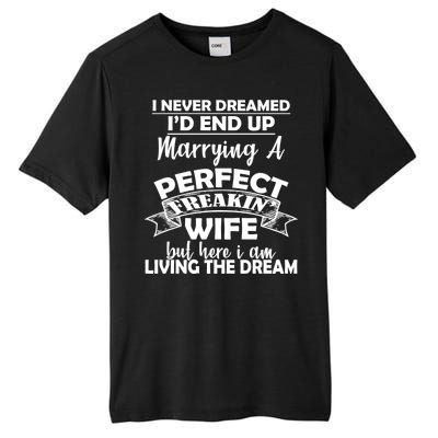 I Never Dreamed I'd End Up Marrying A Perfect Wife Tall Fusion ChromaSoft Performance T-Shirt