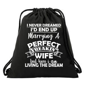 I Never Dreamed I'd End Up Marrying A Perfect Wife Drawstring Bag