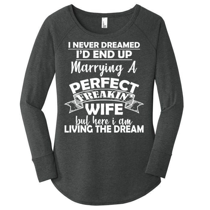 I Never Dreamed I'd End Up Marrying A Perfect Wife Women's Perfect Tri Tunic Long Sleeve Shirt