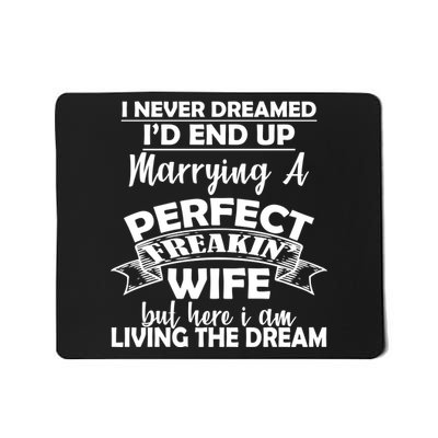 I Never Dreamed I'd End Up Marrying A Perfect Wife Mousepad