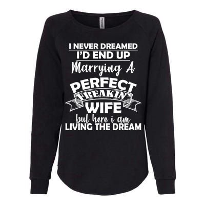 I Never Dreamed I'd End Up Marrying A Perfect Wife Womens California Wash Sweatshirt