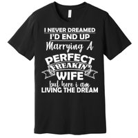 I Never Dreamed I'd End Up Marrying A Perfect Wife Premium T-Shirt