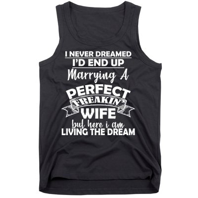 I Never Dreamed I'd End Up Marrying A Perfect Wife Tank Top