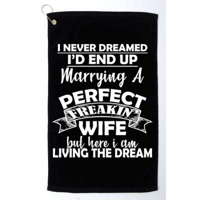I Never Dreamed I'd End Up Marrying A Perfect Wife Golf Towel