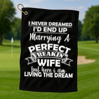 I Never Dreamed I'd End Up Marrying A Perfect Wife Golf Towel