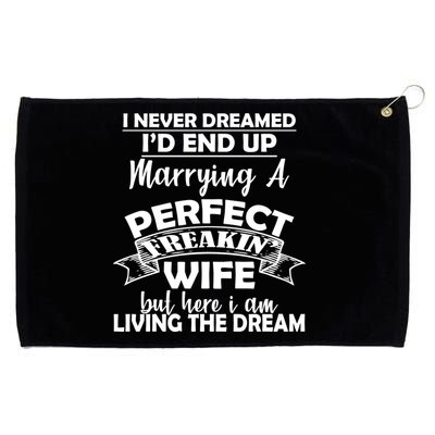 I Never Dreamed I'd End Up Marrying A Perfect Wife Grommeted Golf Towel