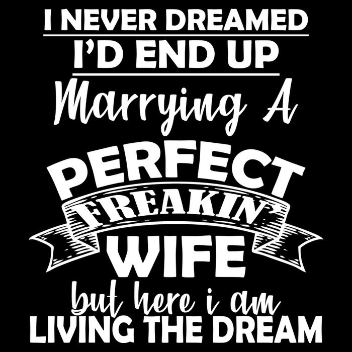 I Never Dreamed I'd End Up Marrying A Perfect Wife Women's Crop Top Tee