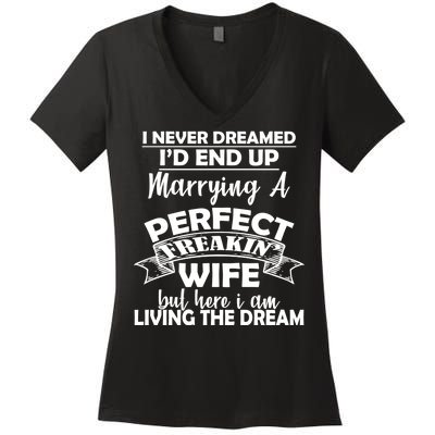 I Never Dreamed I'd End Up Marrying A Perfect Wife Women's V-Neck T-Shirt