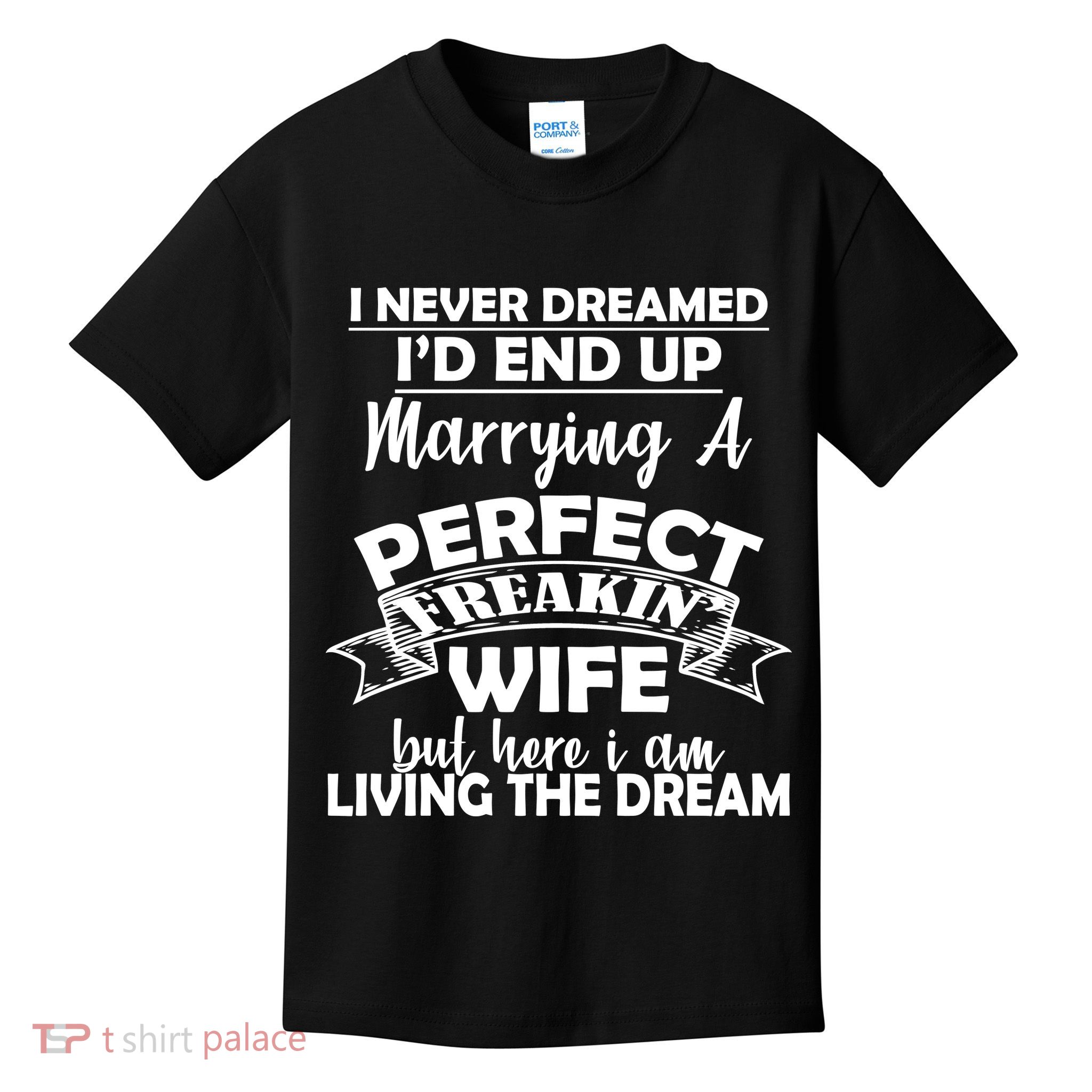 I Never Dreamed I'd End Up Marrying A Perfect Wife Kids T-Shirt